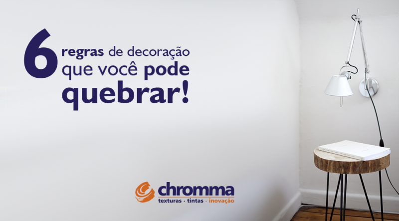 6 REGRAS DE DECORAÇÃO QUE VOCÊ PODE QUEBRAR